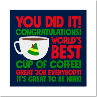 You did it! Congratulations! World's best cup of coffee! Great job everybody! It's great to be here! Posters and Art